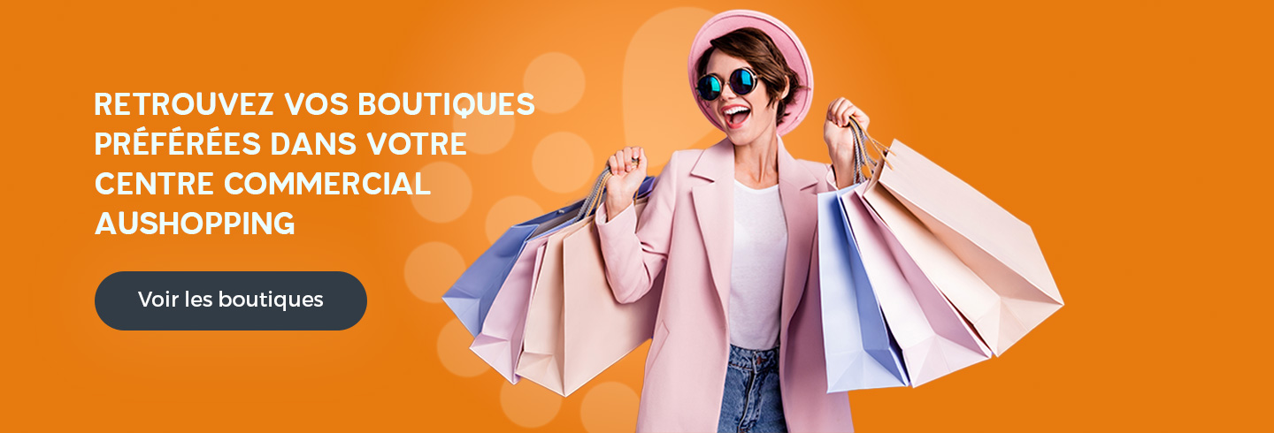 Retrouvez toutes vos boutiques préférées dans votre centre commercial Aushopping