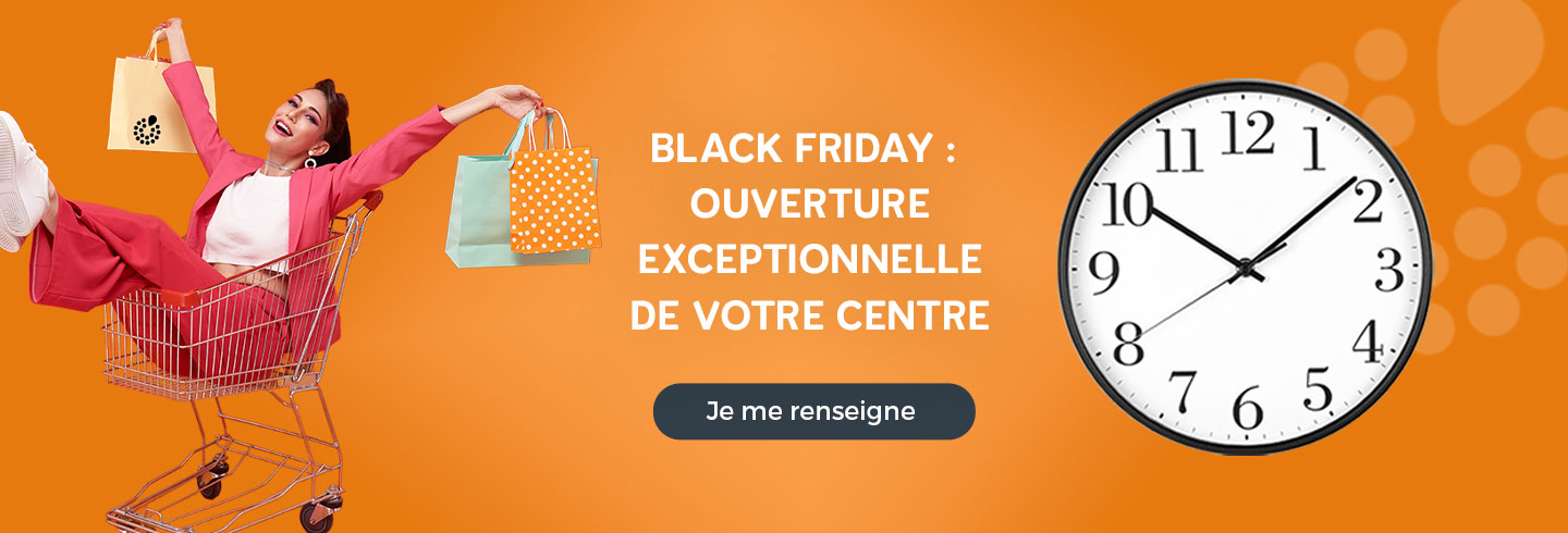 Ouverture exceptionnelle Black Friday dans votre centre