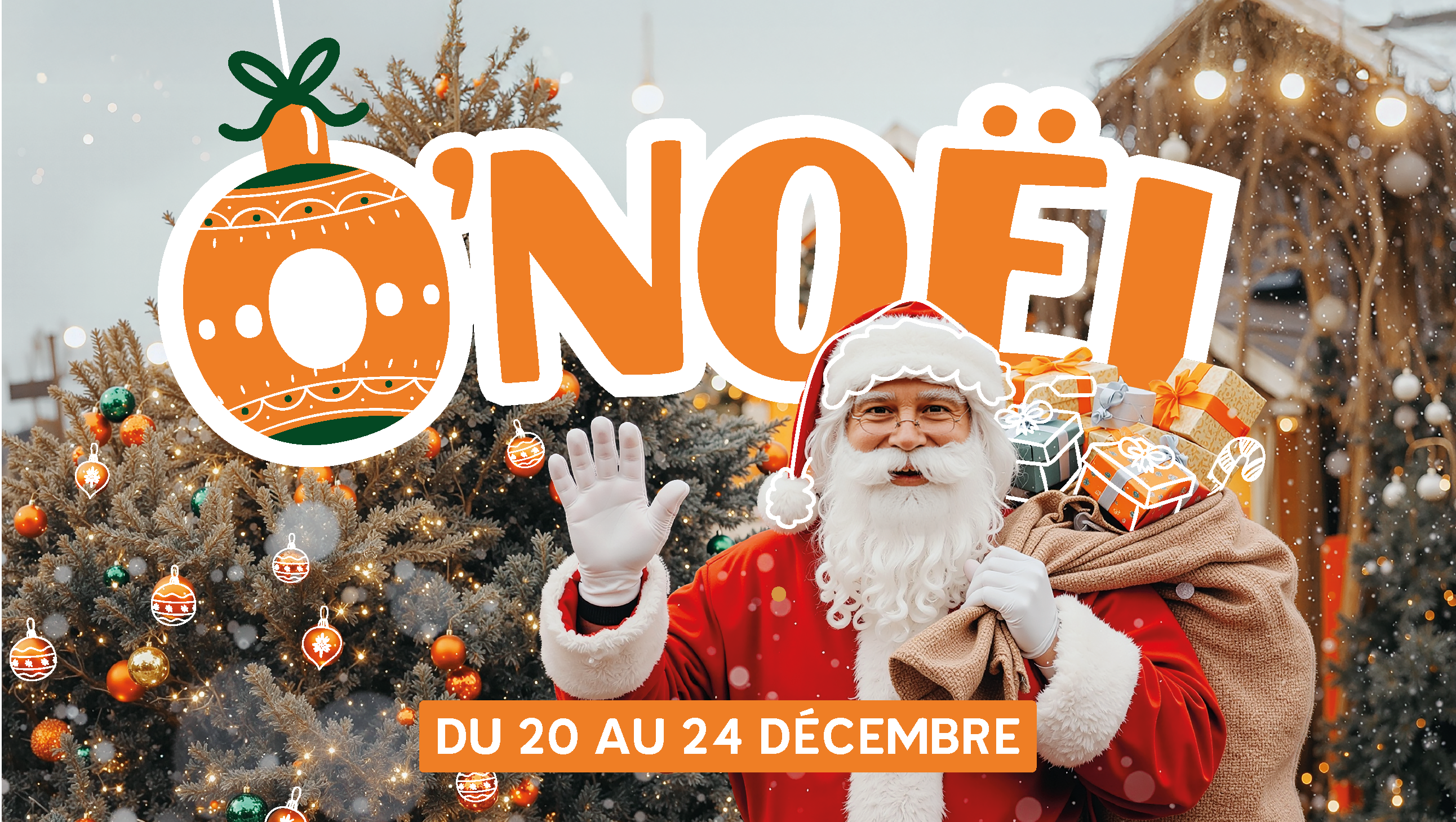 Visuel de l’événement “O’Noël” avec un Père Noël souriant devant un sapin décoré. Il agite la main et porte une hotte remplie de cadeaux. Le titre “O’NOËL” est affiché en grand avec une boule de Noël graphique. Dates : le 17 décembre puis du 20 au 24 décembre.