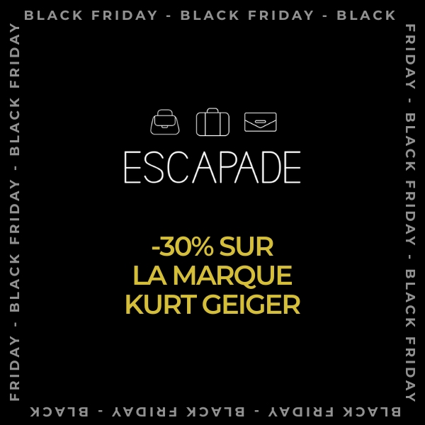 BLACK FRIDAY - ESCAPADE