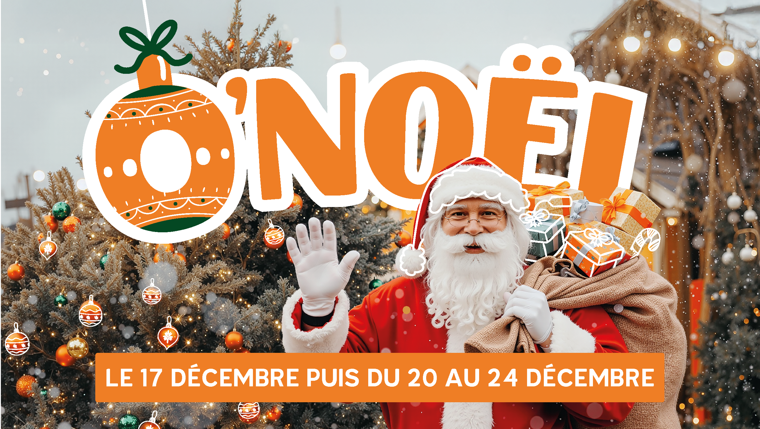 Visuel de l’événement “O’Noël” avec un Père Noël souriant devant un sapin décoré. Il agite la main et porte une hotte remplie de cadeaux. Le titre “O’NOËL” est affiché en grand avec une boule de Noël graphique. Dates : le 17 décembre puis du 20 au 24 décembre.