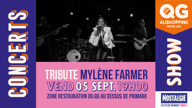 Concert Tribute Mylène Farmer - vendredi 5 septembre à 19H - Zone de restauration du QG Quartier Godault au dessus de Primark chez Aushopping Noyelles - Partenariat Nostalgie