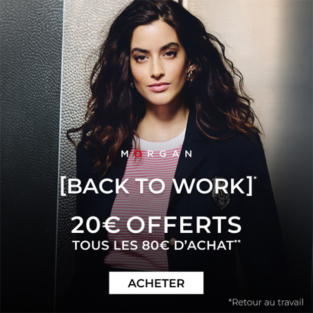 Morgan offre Back to Work 20€ offerts tous les 80€ d'achat*