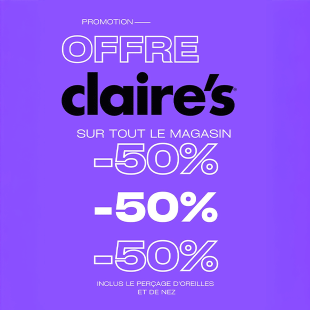 Offre claire's sur tout le magasin : -50%*